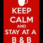 Keep Calm and Stay at a B & B